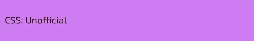 CSS: Unofficial